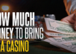 how much money should you bring to a casino